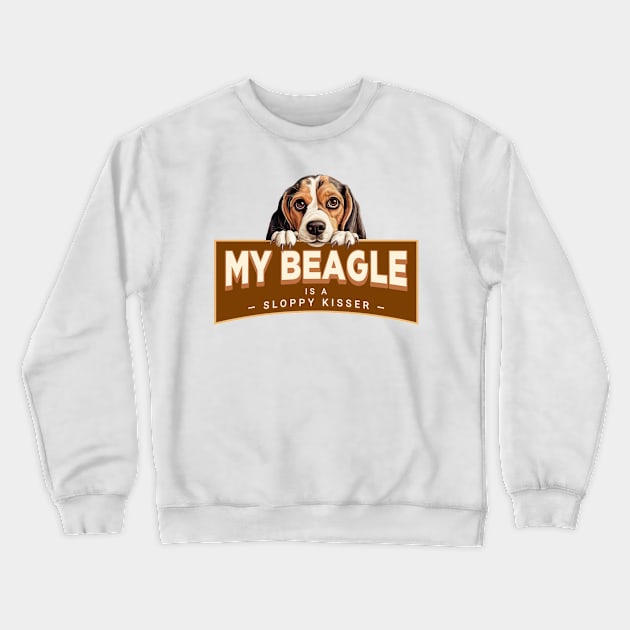 My Beagle is a Sloppy Kisser Crewneck Sweatshirt by Oaktree Studios